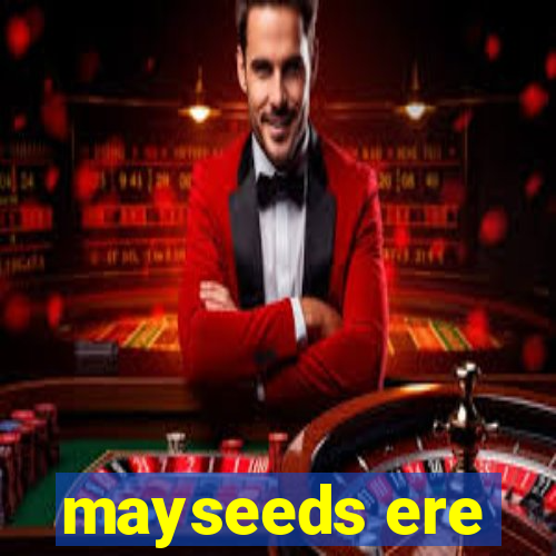mayseeds ere